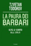 La paura dei barbari. Oltre lo scontro delle civiltà - Tzvetan Todorov