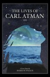 The Lives of Carl Atman - A Love Story - Morris Walker, Skye Walker