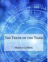 The Teeth of the Tiger - Maurice Leblanc