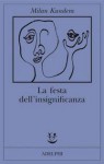 La festa dell'insignificanza - Milan Kundera, Massimo Rizzante