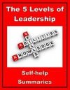 Summary: The 5 Levels of Leadership (Proven Steps to Maximize Your Potential - John C Maxwell) - Self-help Summaries