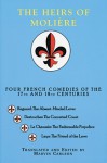 The Heirs of Moliere: Four French Comedies of the 17th and 18th Centuries - Marvin A. Carlson, Jean Francois Regnard, Philippe Nericault Destouches, Pierre Nivelle De La Chaussee