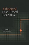 A Theory of Case-Based Decisions - Itzhak Gilboa, David Schmeidler