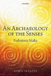 An Archaeology of the Senses: Prehistoric Malta - Robin Skeates