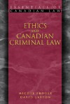 Ethics and Canadian Criminal Law - Michel Proulx, David Layton