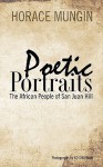 Poetic Portraits: The African People of San Juan Hill - Horace Mungin, Ed Sherman