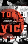 Tokyo Vice: An American Reporter on the Police Beat in Japan - Jake Adelstein