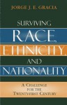 Surviving Race, Ethnicity, and Nationality: A Challenge for the Twenty-First Century - Jorge J.E. Gracia