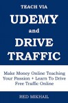 UDEMY & TRAFFIC BUNDLE: Make Money Online Teaching Your Passion + Learn To Drive Free Traffic Online - Red Mikhail