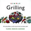 Simply Grilling: 100 Sizzling Dishes to Cook on Gas, Charcoal, and Electric Grills - Carol Heding Munson