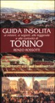 Guida insolita: ai misteri, ai segreti, alle leggende e alle curiosita di Torino (Guide Insolite) (Italian Edition) - Renzo Rossotti