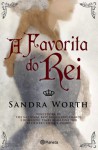 A Favorita do Rei - Sandra Worth, Maria Filomena Duarte