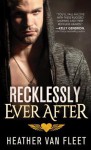 Recklessly Ever After - Heather Van Fleet