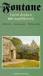 Lerne denken mit dem Herzen: Theodor Fontanes Selbstbildnis, Lebensweisheit, Weltbetrachtung, Aus den Gedichten, Erzählungen, Lebenserinnerungen und Briefen - Theodor Fontane, Karl Christoffel