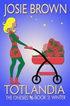 Totlandia: Book 2 (Humorous Contemporary Women's Fiction): The Onesies - Winter - Josie Brown