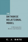 The Database Relational Model: A Retrospective Review And Analysis: A Historical Account And Assessment Of E. F. Codd's Contribution To The Field Of Database Technology - C.J. Date