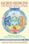 Sacred Medicine of Bee, Butterfly, Earthworm, and Spider: Shamanic Teachers of the Instar Medicine Wheel - Linda Star Wolf, Anna Cariad-Barrett