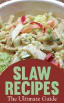 Slaw Recipes: The Ultimate Collection - Over 50 Delicious Recipes - Jackson Crawford, Encore Books