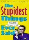 The Stupidest Things Ever Said - Ross Petras