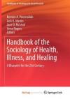 Handbook of the Sociology of Health, Illness, and Healing - Bernice A. Pescosolido, Jack K. Martin, Jane D. McLeod