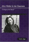 Alice Walker in the Classroom: "Living by the Word" (The Ncte High School Literature Series) - Carol Jago