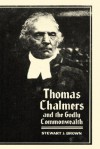 Thomas Chalmers and the Godly Commonwealth - Stewart J. Brown