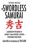 The Swordless Samurai: Leadership Wisdom of Japan's Sixteenth-Century Legend---Toyotomi Hideyoshi - Kitami Masao, Tim Clark