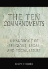 The Ten Commandments: A Handbook of Religious, Legal and Social Issues - Joseph Hester