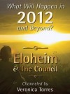 What Will Happen in 2012 and Beyond? - Veronica Torres, Eloheim and The Council