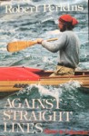 Against Straight Lines: Alone in Labrador - Robert F. Perkins