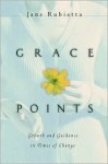Grace Points: Growth and Guidance in Times of Change - Jane Rubietta