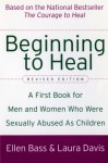 Beginning to Heal (Revised Edition): A First Book for Men and Women Who Were Sexually Abused As Children - Ellen Bass, Laura Davis