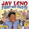 If Roast Beef Could Fly - Jay Leno, S. Whitehead