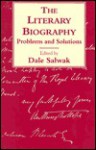 The Literary Biography: Problems and Solutions - Dale Salwak