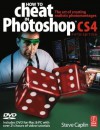 How to Cheat in Photoshop CS4: The art of creating photorealistic montages - Steve Caplin