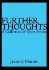 Further Thoughts:A Collection of Short Stories - James Huston