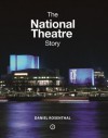 The National Theatre Story - Daniel Rosenthal