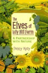 The Elves of Lily Hill Farm: A Partnership with Nature - Penny Kelly