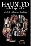 Haunted By The Things You Love - John Zaffis, Rosemary Ellen Guiley