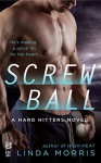 Screwball (A Hard Hitters Novel) - Linda Morris