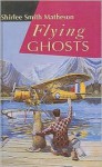 Flying Ghosts - Shirlee Smith Matheson