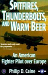 Spitfires, Thndrbolts& Warmbeer (P) - Philip Caine