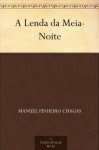 A Lenda da Meia-Noite (Portuguese Edition) - Manuel Pinheiro Chagas