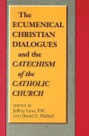 The Ecumenical Christian Dialogues and the Catechism of the Catholic Church - Jeffrey Gros