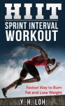 HIIT: Sprint Interval Workout: Fastest Way To Burn Fat And Lose Weight! - Y.H LOH