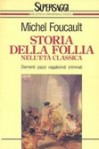 Storia della follia nell'età classica - Michel Foucault, Franco Ferrucci