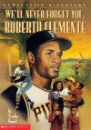 We'll Never Forget You, Roberto Clemente - Trudie Engel