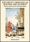 The Great Composer as Teacher and Student: Theory and Practice of Composition: Bach, Handel, Haydn, Mozart, Beethoven, Schubert - Alfred Mann