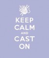 Keep Calm Cast on: Good Advice for Knitters - Erika Knight