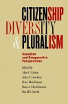 Citizenship, Diversity, and Pluralism: Canadian and Comparative Perspectives - Alan Cairns, John C. Courtney, Hans J. Michelmann, David E. Smith